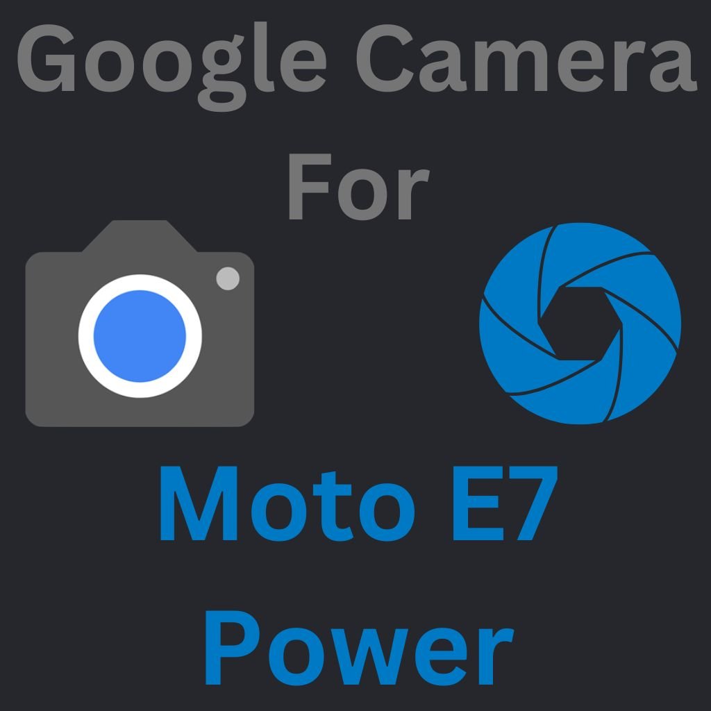 Google Camera For Moto E7 Power