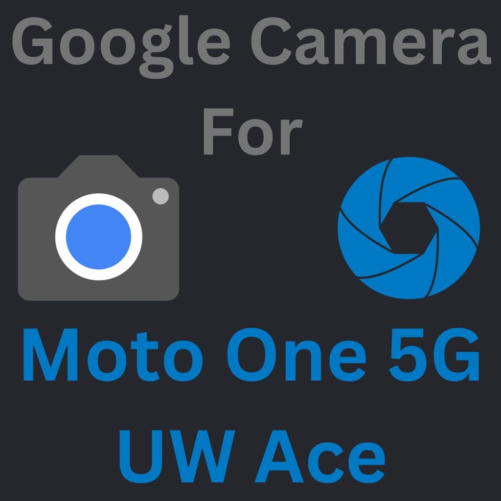 Google Camera For Moto One 5G UW Ace