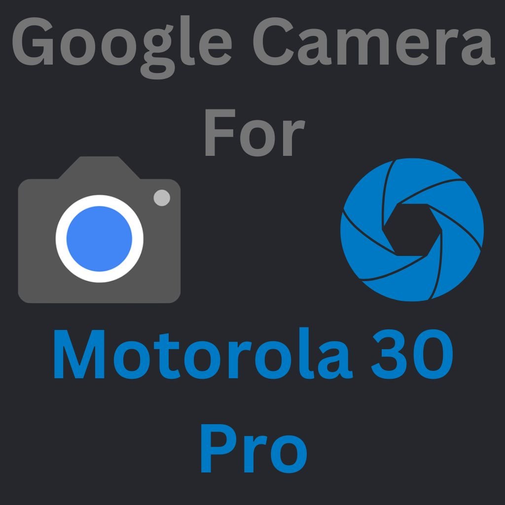 Google Camera For Motorola 30 Pro