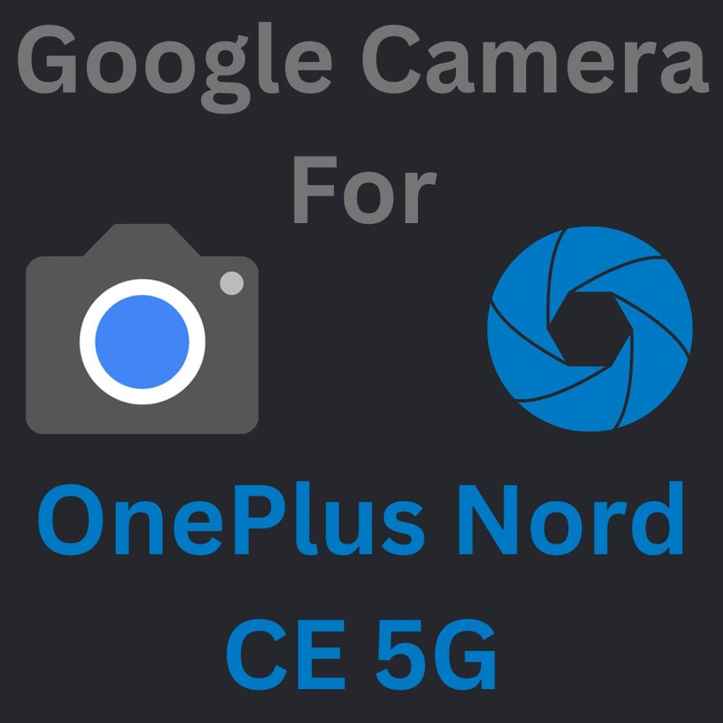 Google Camera For OnePlus Nord CE 5G