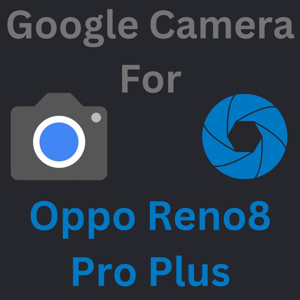 Google Camera For Oppo Reno8 Pro Plus