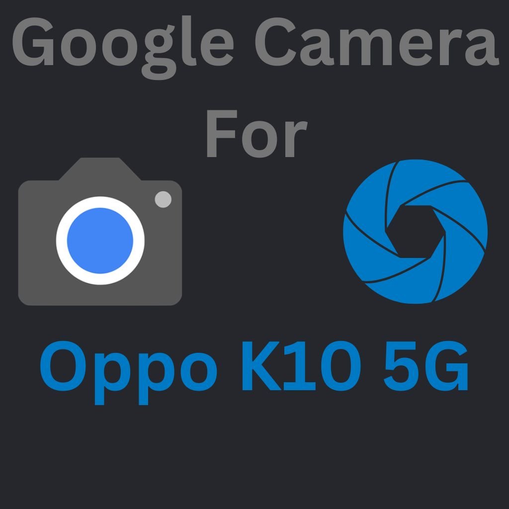 Google Camera For Oppo K10 5G