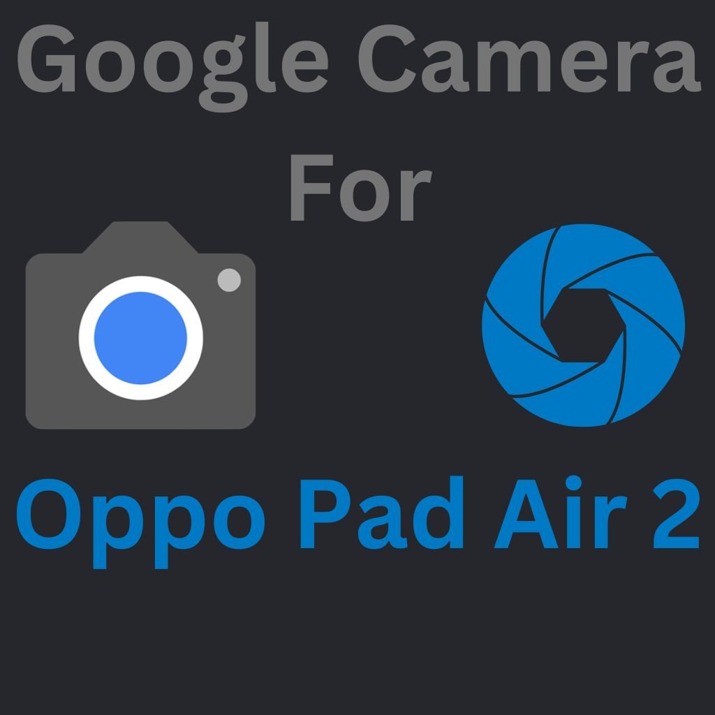 Google Camera For Oppo Pad Air 2