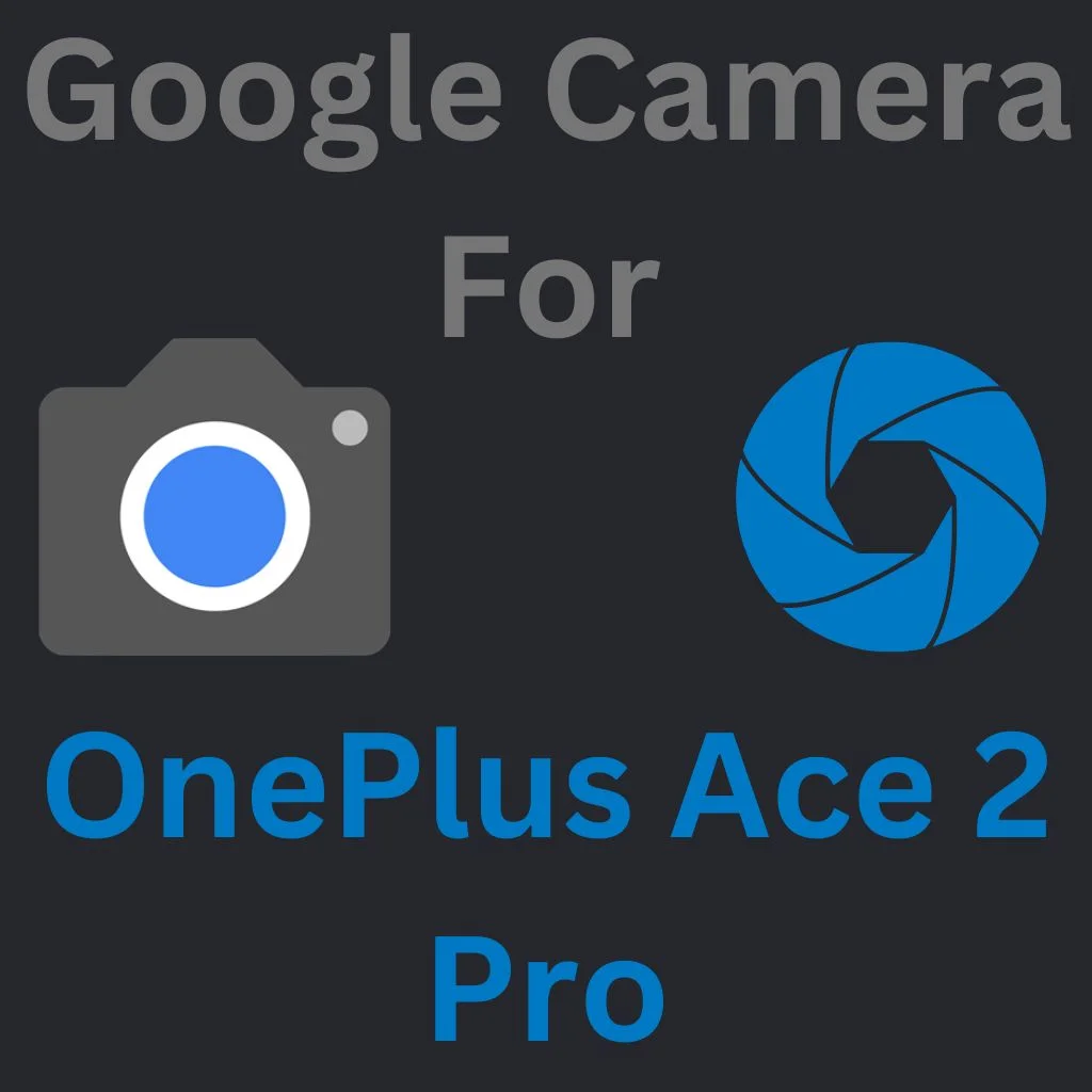 Google Camera For OnePlus Ace 2 Pro
