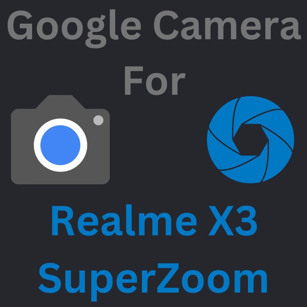 Google Camera For Realme X3 SuperZoom