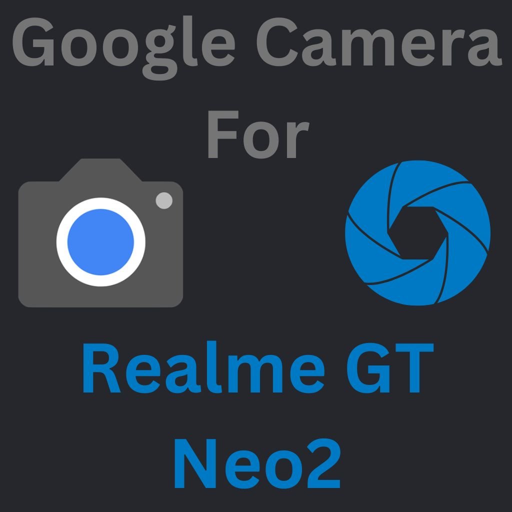Google Camera For Realme GT Neo2