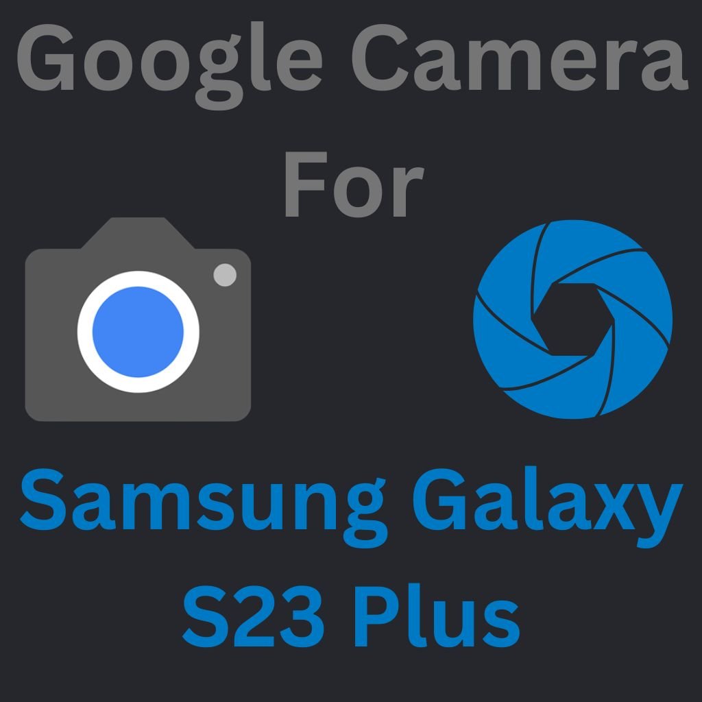 Google Camera For Samsung Galaxy S23 Plus