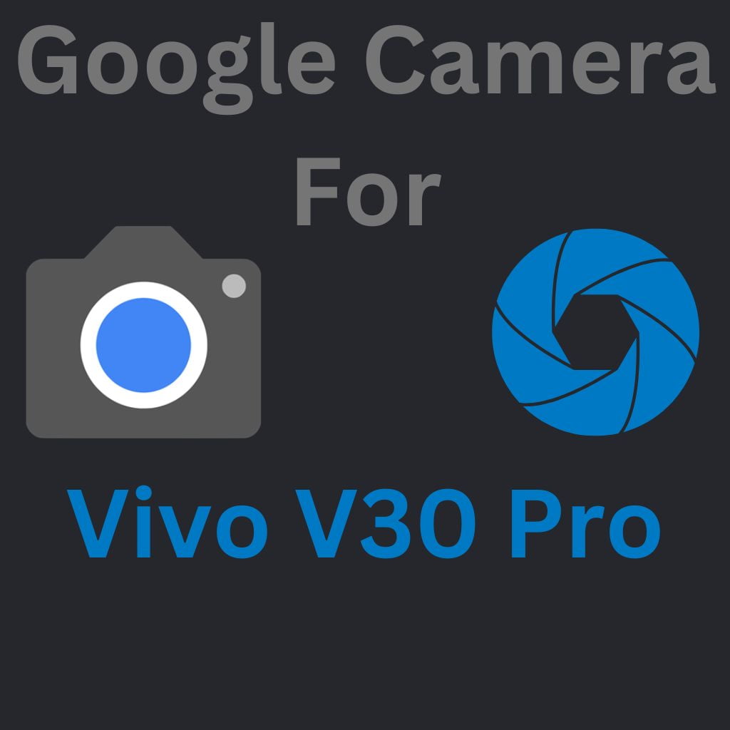 Google Camera For Vivo V30 Pro