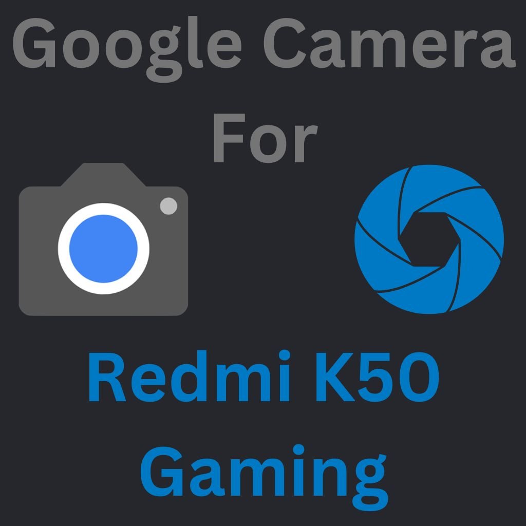 Google Camera For Redmi K50 Gaming