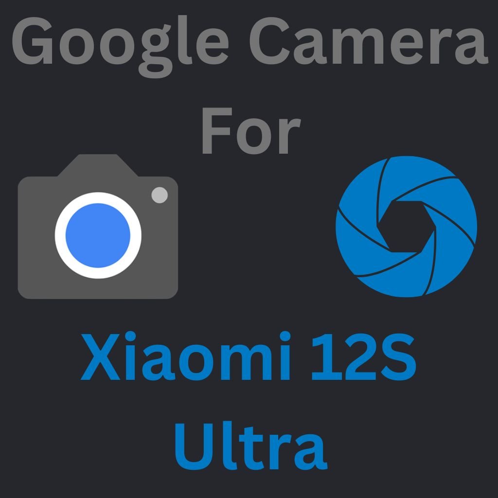 Google Camera For Xiaomi 12S Ultra