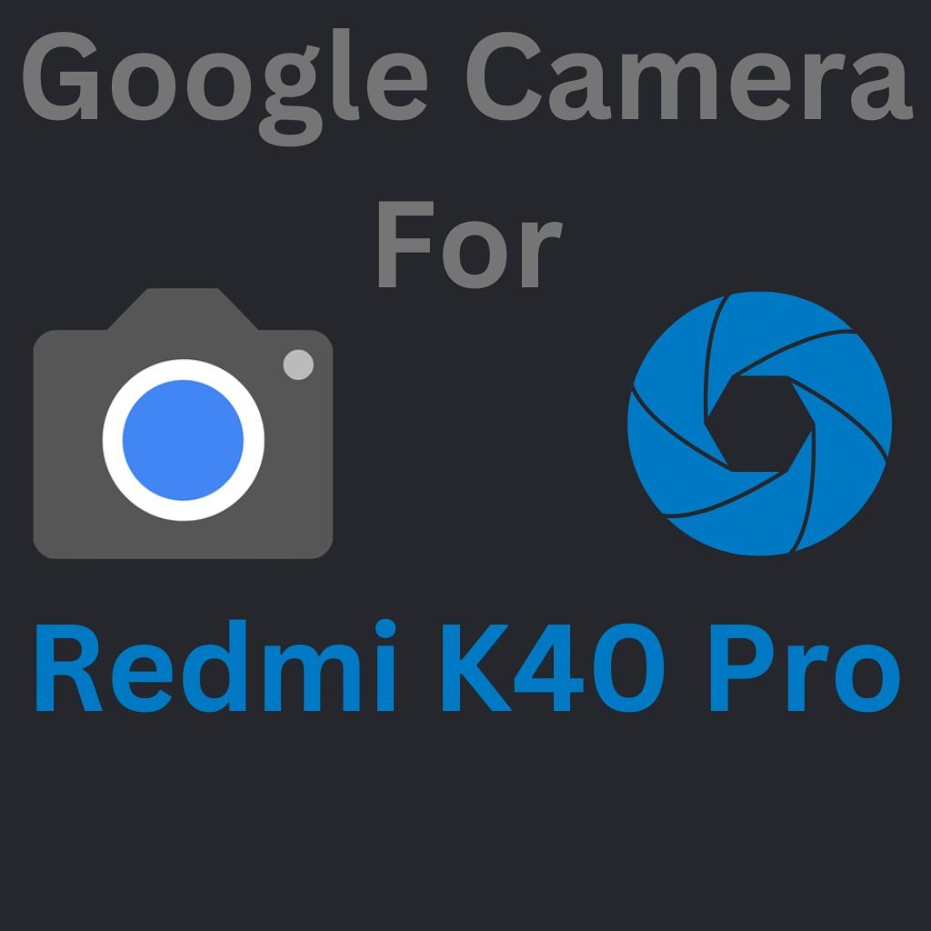 Google Camera For Redmi K40 Pro