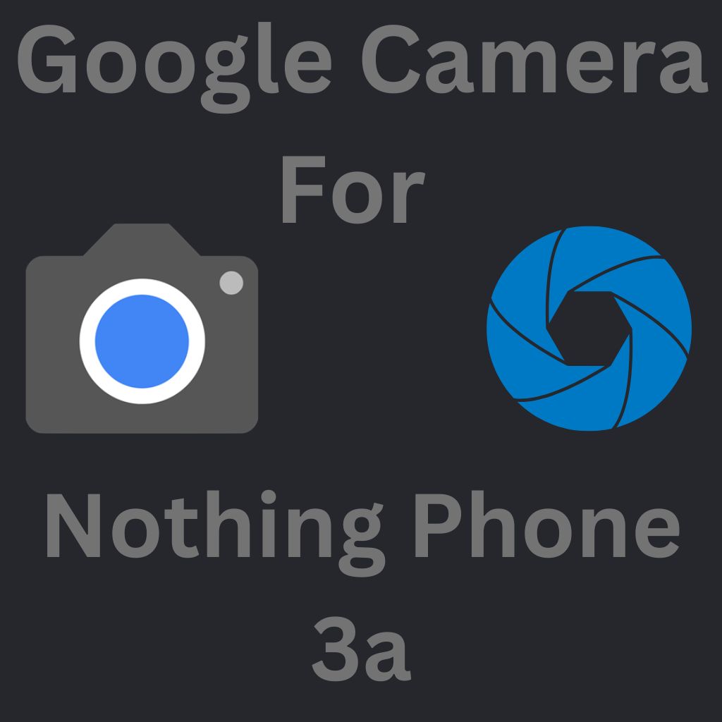 Google Camera For Nothing Phone 3a