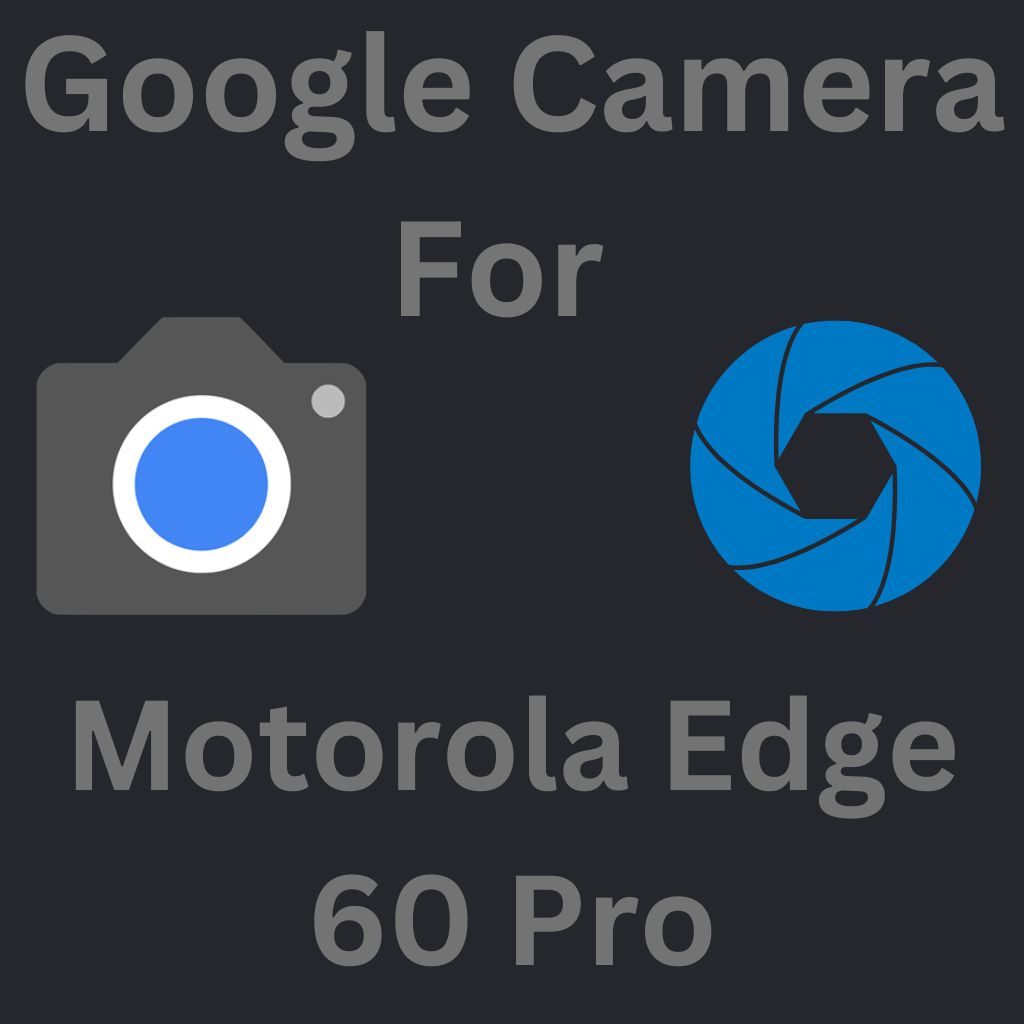 Google Camera For Motorola Edge 60 Pro